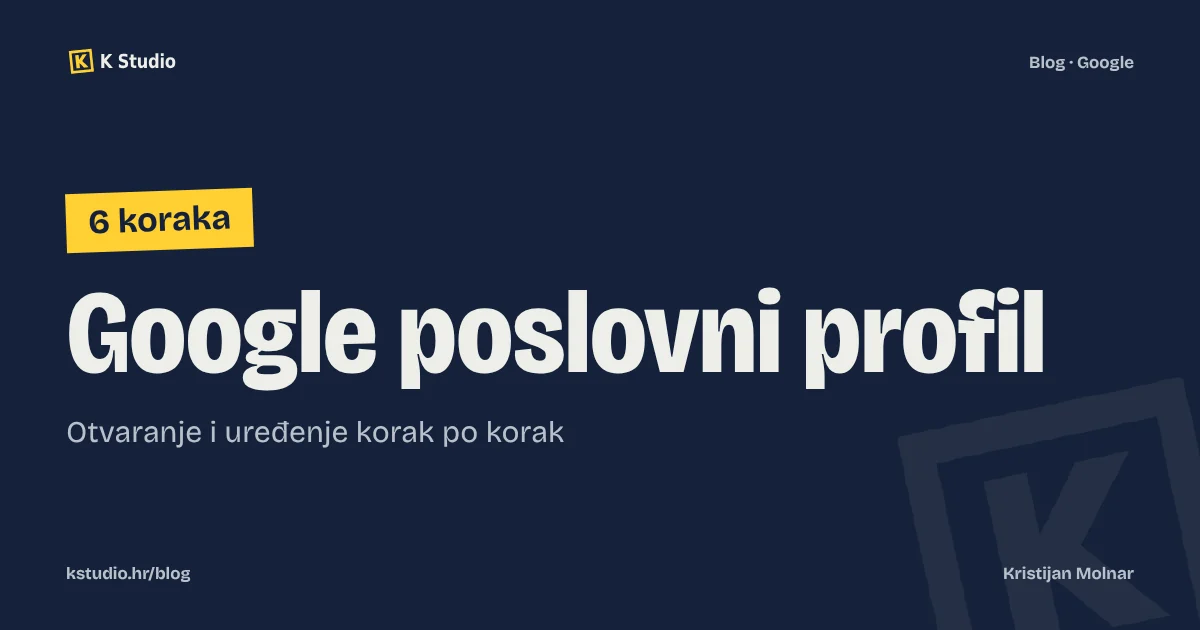 Google poslovni profil: otvaranje i uređenje korak po korak